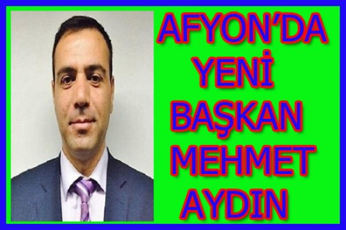 MEHMET AYDIN AFYON'UN YENİ BAŞKANI