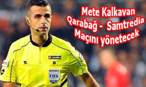   Mete Kalkavan, Karabağ-Samtredia  Maçını yönetecek