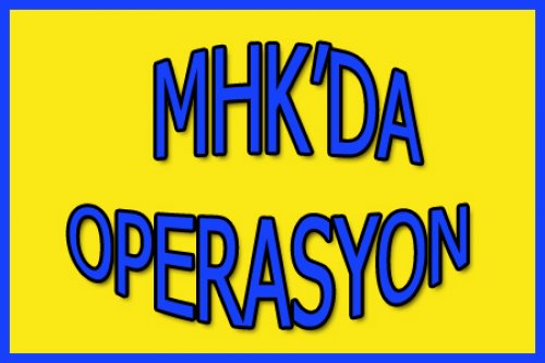 MHK OPERASYONA GİTTİ!