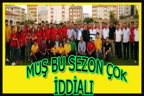 MUŞ 2017-2018'DE ÇOK İDDİALIYIM DİYOR