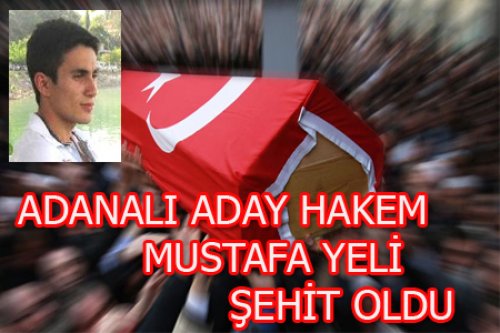 MUSTAFA YELİ ŞEHİT OLDU