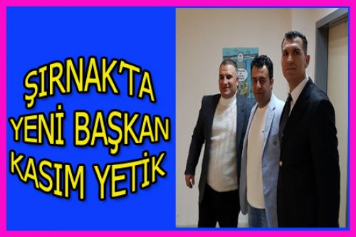 ŞIRNAK KASIM YETİK'İ SEÇTİ