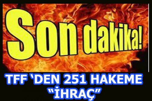 TFF'DEN 251 HAKEM İHRAÇ..!