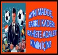 BAHİSTE ADALET KİMİN İÇİN?