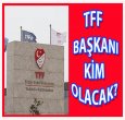 TFF BAŞKANI KİM OLACAK?