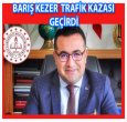 BARIŞ KEZER TRAFİK KAZASI GEÇİRDİ