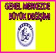 GENEL MERKEZ YÖNETİMDE DEĞİŞİM!