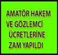 AMATÖR HAKEM ÜCRETLERİNE  ZAM YAPILDI