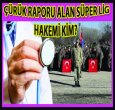 ÇÜRÜK RAPORU ALAN SÜPER LİG HAKEMİ KİM?