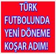 TÜRK FUTBOLUNDA YENİ DÖNEME KOŞAR ADIM!