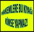HAKEMLERE BU KIYAĞI KİMSE YAPMAZ..