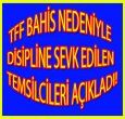 TFF DİSİPLİNE SEVK ETTİĞİ TEMSİLCİLERİ AÇIKLADI!