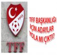 TFF BAŞKANLIĞI İÇİN KİMLERİN ADI GEÇİYOR?
