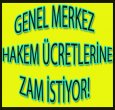GENEL MERKEZ ZAM İSTİYOR