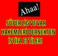 SÜPER LİG HAKEMLERİ DERNEKTEN NEDEN İSTİFA ETTİLER?