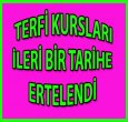 TERFİ KURSLARI ERTELENDİ 