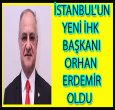İSTANBUL'DA YENİ İHK BAŞKANI ORHAN ERDEMİR