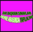İHK BAŞKAN SINAVLARI DEVRE ARASINDA 