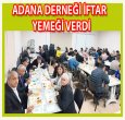 ADANA DERNEĞİ İFTARDA BULUŞTURDU..