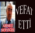 AHMET ŞENYİĞİT'İ KAYBETTİK