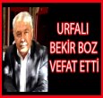 URFALI BEKİR BOZ VEFAT ETTİ