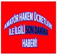 AMATÖR HAKEM ÜCRETLERİNE ZAM KAPIDA!