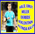 HALİL UMUT MELER DERBİDE BEKLENTİNİN ALTINDA KALDI