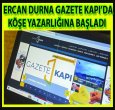 ERCAN DURNA GAZETE KAPI'DA KÖŞE YAZARI OLDU