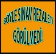 SINAVLARDA BÜYÜK REZALET!