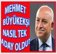 BÜYÜKEKŞİ NASIL TEK ADAY OLDU?
