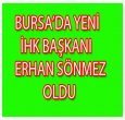 BURSA'DA YENİ İHK BAŞKANI ERHAN SÖNMEZ