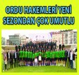  ORDU HAKEMLERİ YENİ SEZONDAN ÇOK ÜMİTLİ
