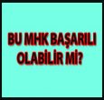 BU MHK BAŞARILI OLABİLİR Mİ? 