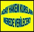 ADAY HAKEM KURSLARI NEREDE VERİLECEK?