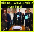 KÜTAHYA HAKEMLER  İÇİN VALİDEN DESTEK İSTEDİ!