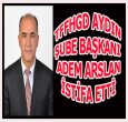 AYDIN'DAN İSTİFA HABERİ GELDİ!