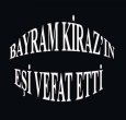 BAYRAM KİRAZ'IN ACI GÜNÜ