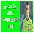 BURSA ARDA KARDEŞLERE SAHİP ÇIKIYOR!