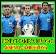 CÜNEYT ÇAKIR ARSENAL- BARCELONA MAÇINDA