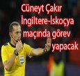 CÜNEYT ÇAKIR İNGİLTERE-İSKOÇYA MAÇINDA