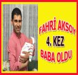 FAHRİ AKSOY BABA OLDU!