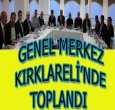 GENEL MERKEZ KIRKLARELİ'NDEYDİ