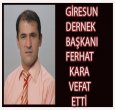 GİRESUN ŞUBE BAŞKANI FERHAT KARA VEFAT ETTİ