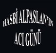 HASBİ ALPASLAN'A ACI HABER