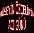 HÜSEYİN ÖZTÜRK BABASINI KAYBETTİ