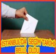 İSTANBUL SEÇİM TARİHİNİ BELİRLEDİ