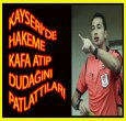 KAYSERİ'DE HAKEME KAFA ATILDI