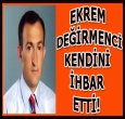 KENDİNİ İHBAR ETTİ..!