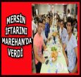 MERSİN GELENEKSEL İFTARINI VERDİ
