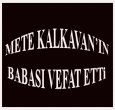 METE KALKAVAN'IN ACI GÜNÜ